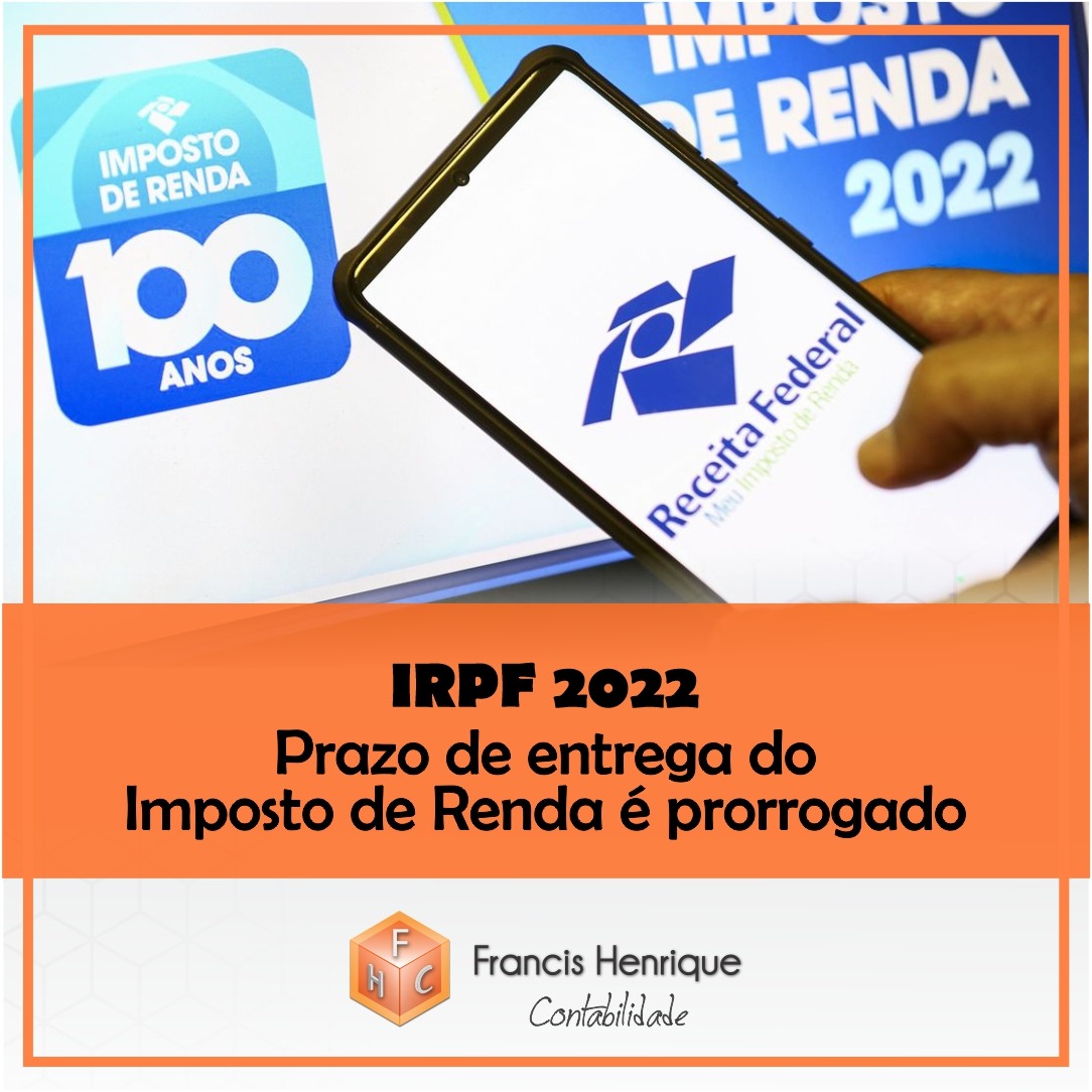 IRPF :  Prazo do Imposto de Renda 2022 é prorrogado!